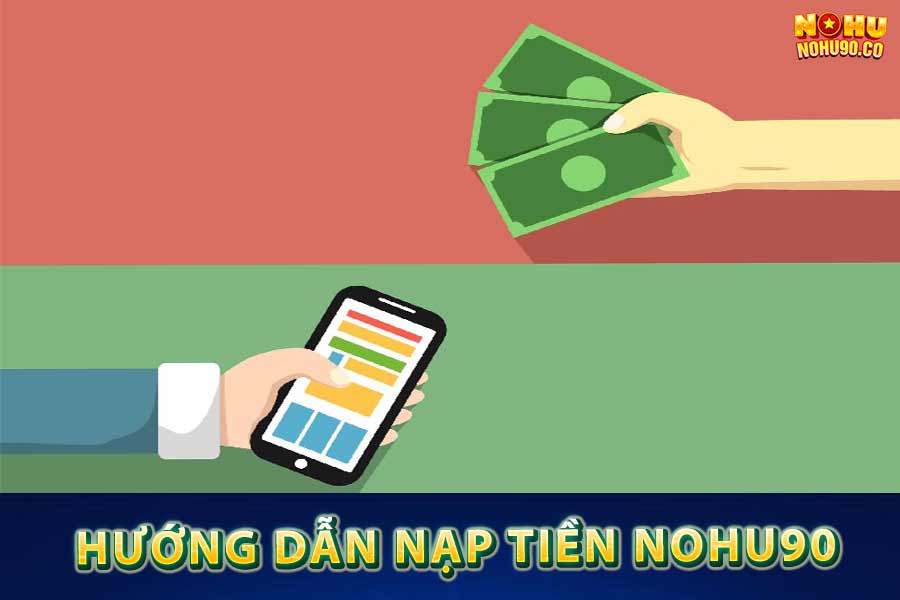 Hướng dẫn nạp tiền nohu90