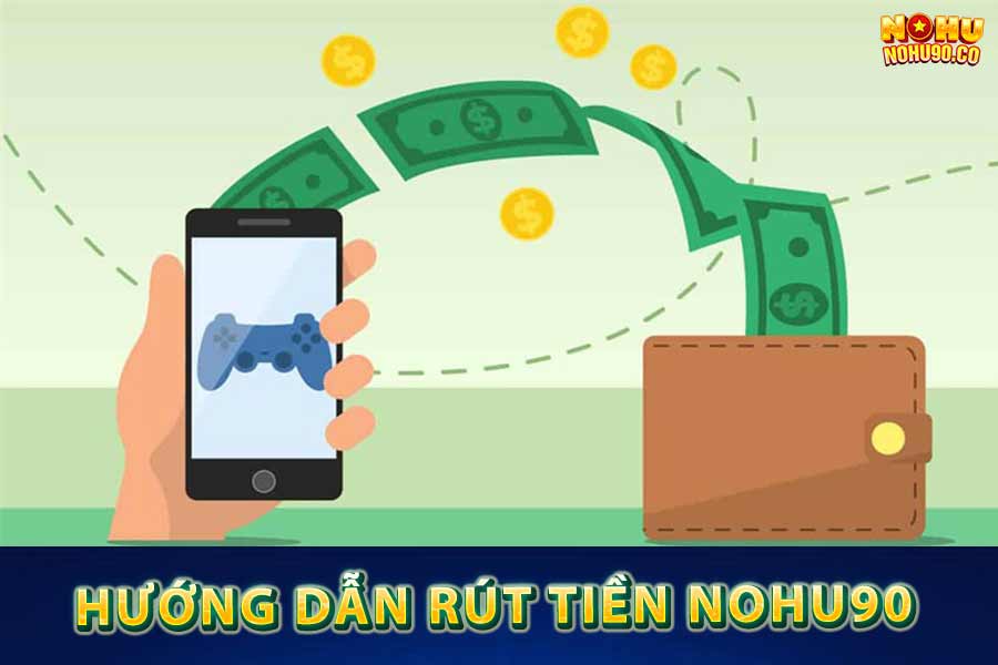 Hướng dẫn rút tiền Nohu90