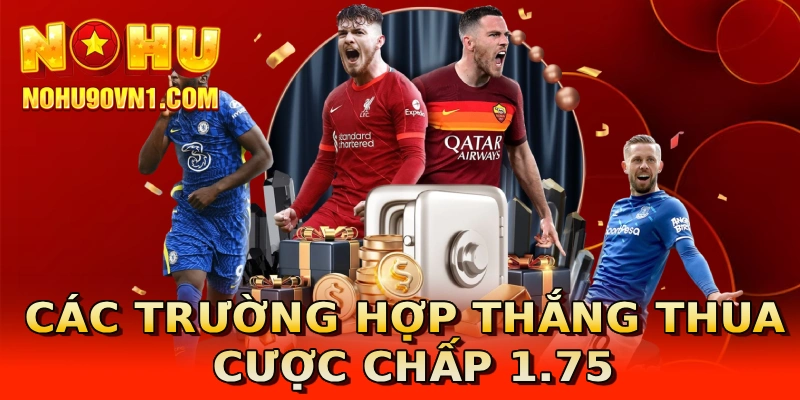 Các trường hợp thắng thua cược chấp 1.75