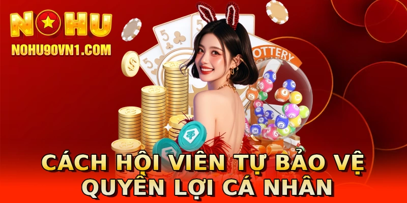 Cách hội viên tự bảo vệ quyền lợi cá nhân
