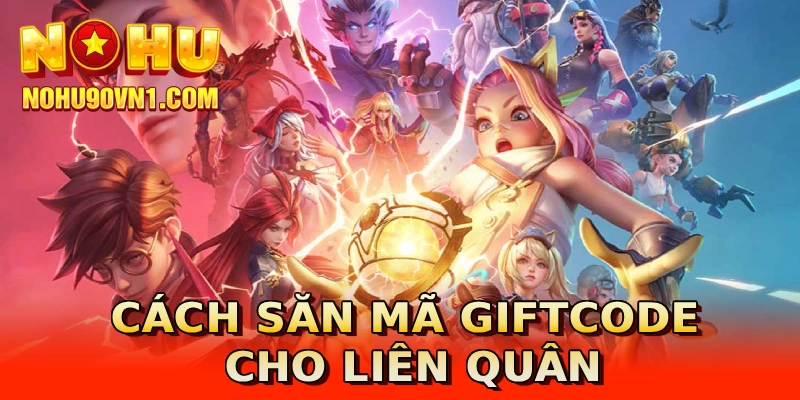 Cách săn mã giftcode cho Liên Quân