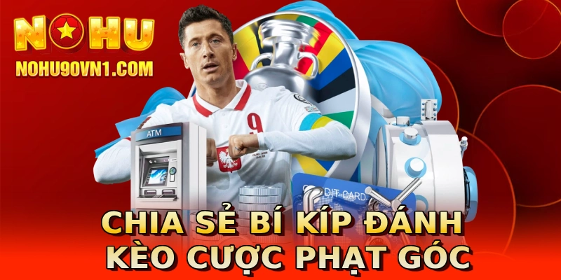 Chia sẻ bí kíp đánh kèo cược phạt góc