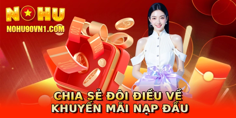Chia sẻ đôi điều về khuyến mãi nạp đầu
