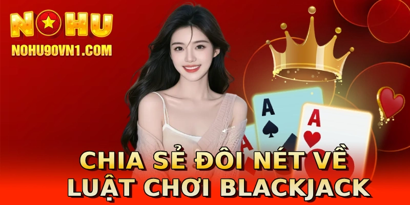 Chia sẻ đôi nét về luật chơi Blackjack