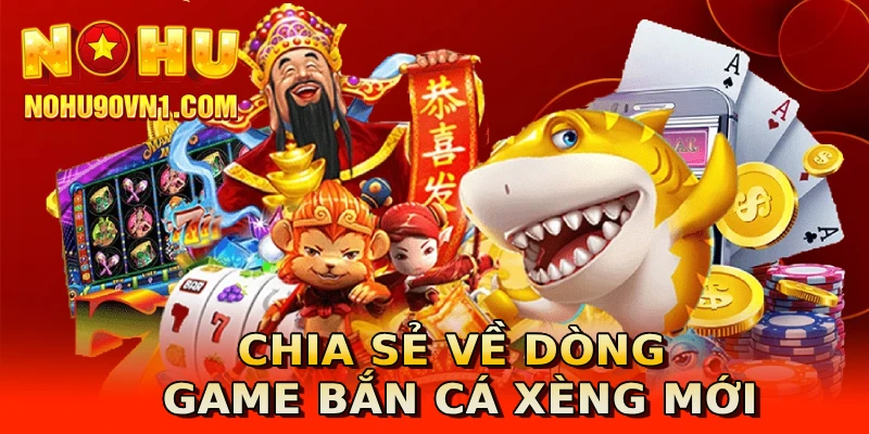 Chia sẻ về dòng game bắn cá xèng mới