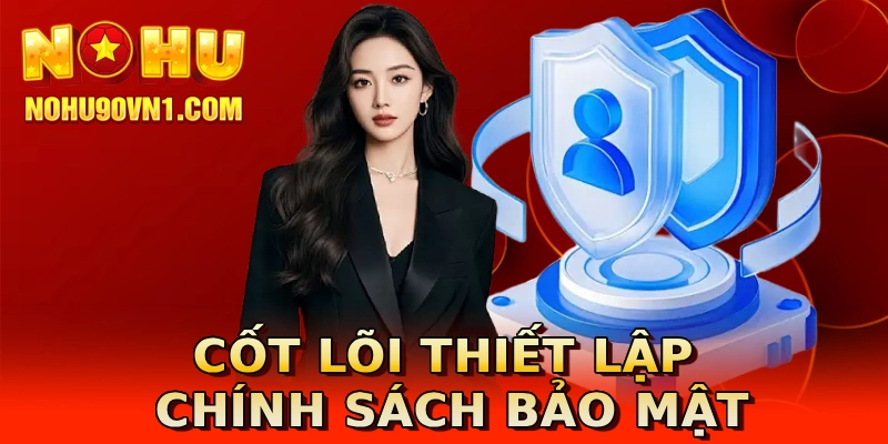 Cốt lõi thiết lập chính sách bảo mật