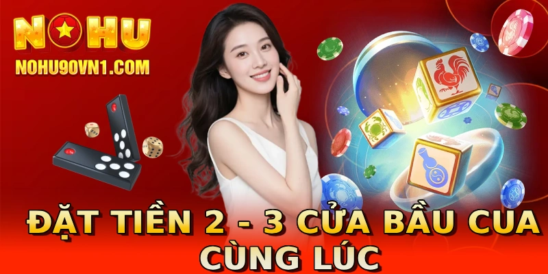 Đặt tiền 2 - 3 cửa bầu cua cùng lúc