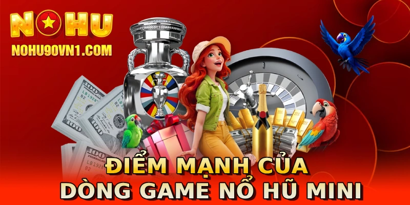 Điểm mạnh của dòng game nổ hũ mini