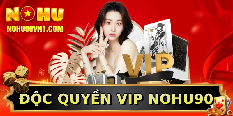 Độc quyền VIP nohu90