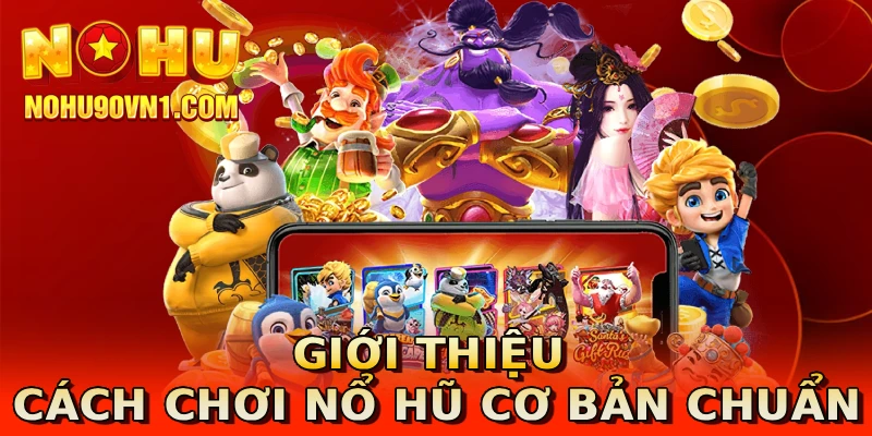 Giới thiệu cách chơi nổ hũ cơ bản chuẩn