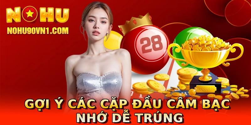 Gợi ý các cặp đầu câm bạc nhớ dễ trúng