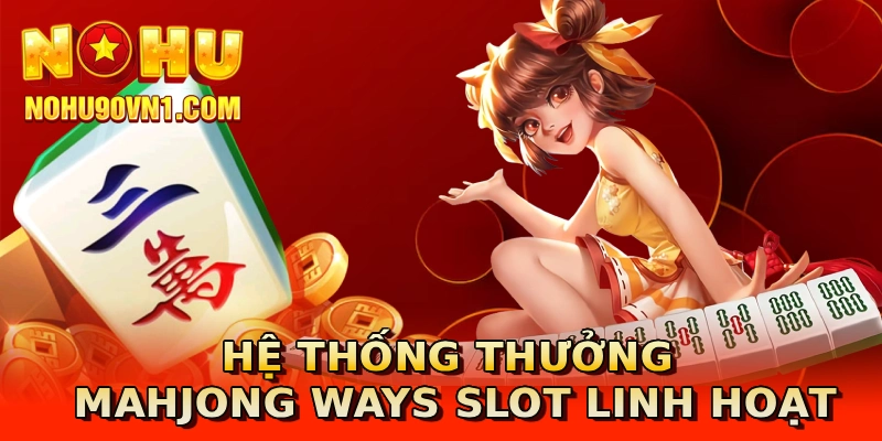Hệ thống thưởng Mahjong Ways Slot linh hoạt