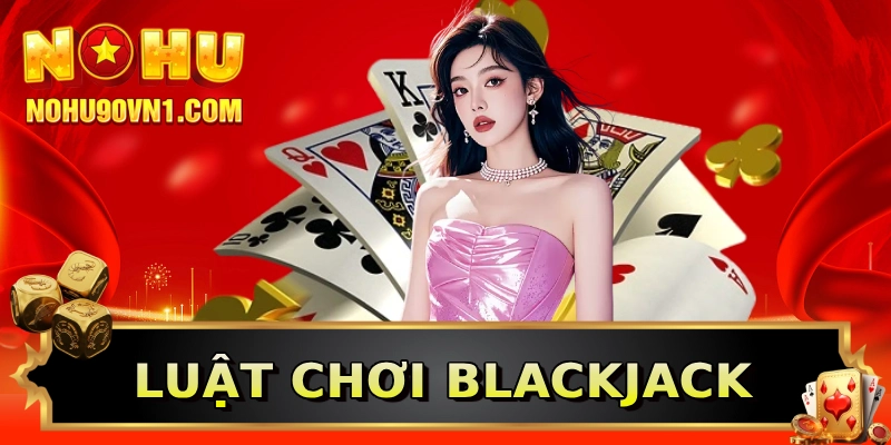 Luật chơi Blackjack
