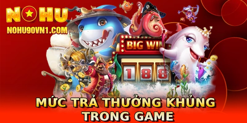 Mức trả thưởng khủng trong game