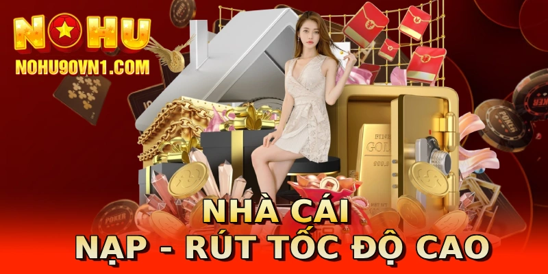 Nhà cái nạp - rút tốc độ cao