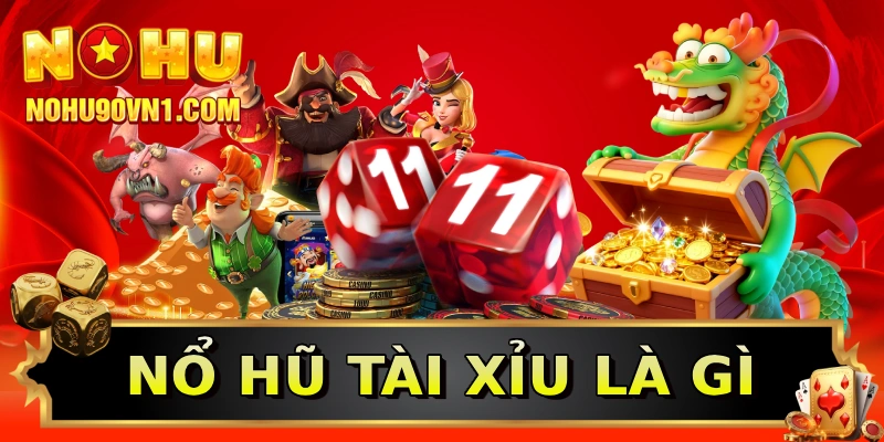 Nổ hũ tài xỉu là gì