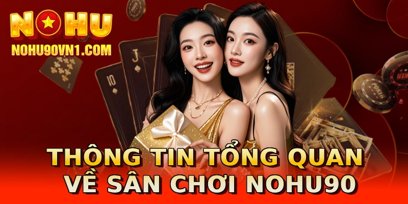 Thông tin tổng quan về sân chơi NOHU90