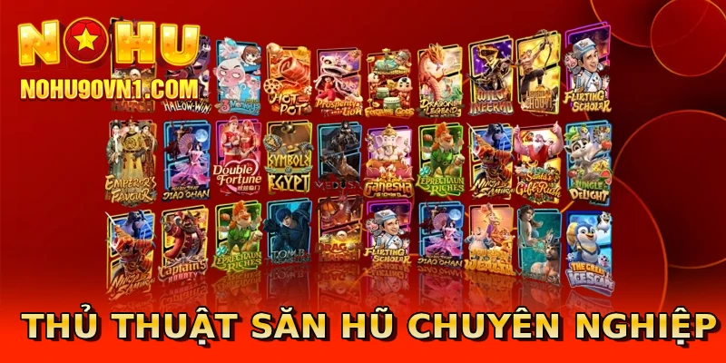 Thủ thuật săn hũ chuyên nghiệp