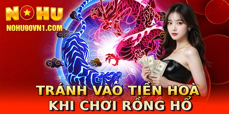 Tránh vào tiền Hoà khi chơi Rồng Hổ